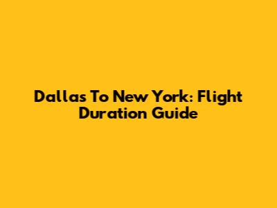 Dallas To New York: Flight Duration Guide