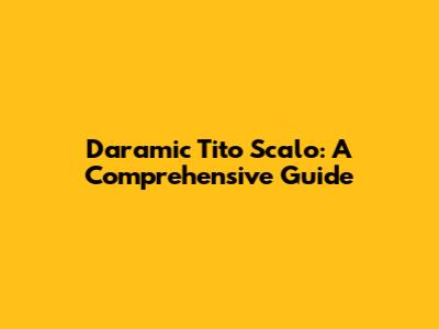 Daramic Tito Scalo: A Comprehensive Guide