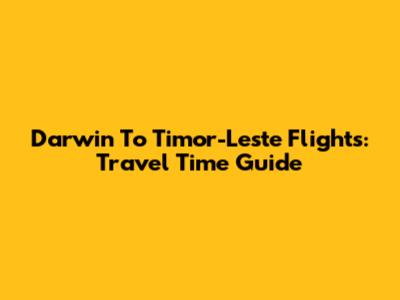 Darwin To Timor-Leste Flights: Travel Time Guide