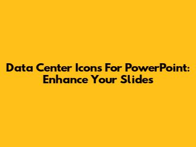 Data Center Icons For PowerPoint: Enhance Your Slides