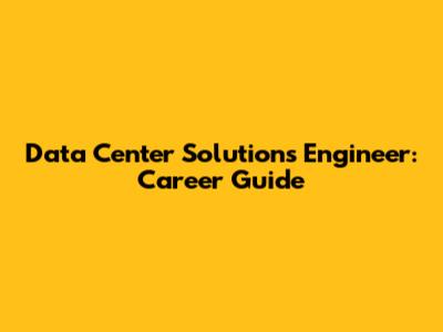 Data Center Solutions Engineer: Career Guide