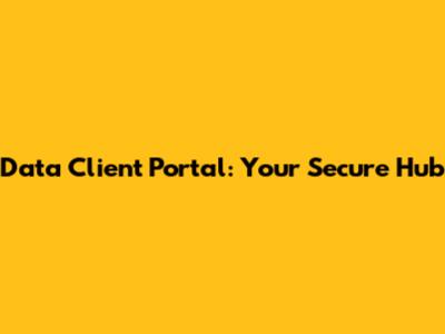 Data Client Portal: Your Secure Hub