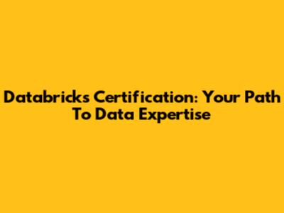 Databricks Certification: Your Path To Data Expertise