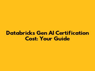 Databricks Gen AI Certification Cost: Your Guide