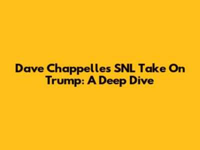 Dave Chappelle's SNL Take On Trump: A Deep Dive