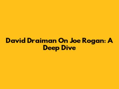 David Draiman On Joe Rogan: A Deep Dive