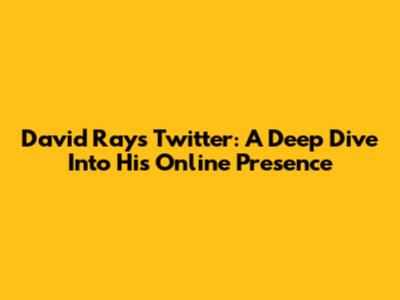 David Ray's Twitter: A Deep Dive Into His Online Presence