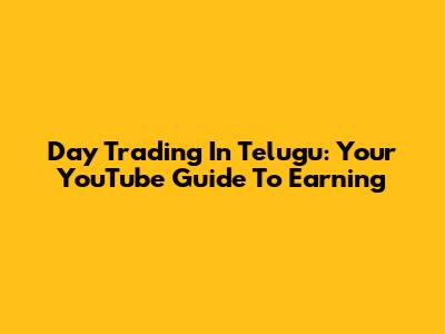 Day Trading In Telugu: Your YouTube Guide To Earning