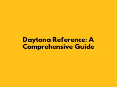 Daytona Reference: A Comprehensive Guide