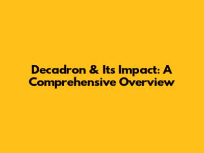 Decadron & Its Impact: A Comprehensive Overview