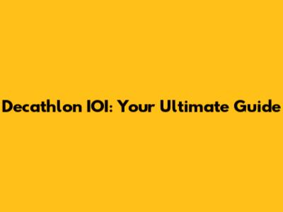Decathlon IOI: Your Ultimate Guide