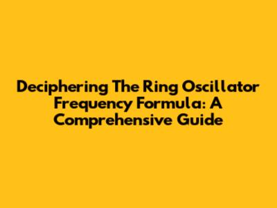 Deciphering The Ring Oscillator Frequency Formula: A Comprehensive Guide