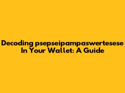 Decoding 'psepseipampaswertesese' In Your Wallet: A Guide