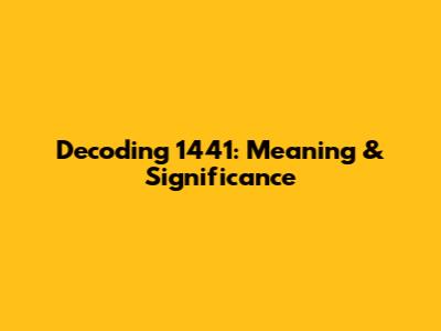 Decoding 1441: Meaning & Significance