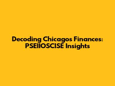 Decoding Chicago's Finances: PSEIIOSCISE Insights