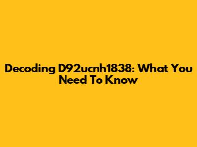 Decoding D92ucnh1838: What You Need To Know