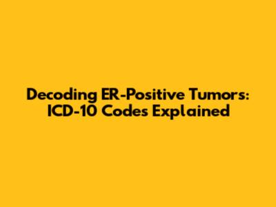 Decoding ER-Positive Tumors: ICD-10 Codes Explained