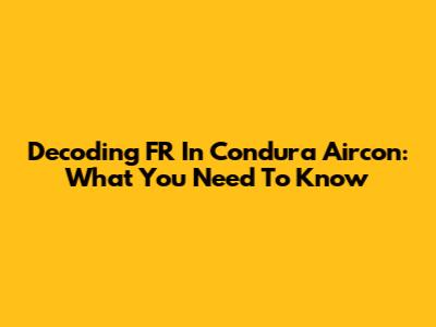 Decoding FR In Condura Aircon: What You Need To Know