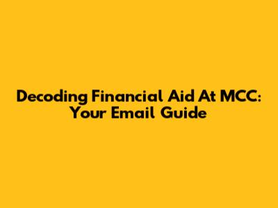 Decoding Financial Aid At MCC: Your Email Guide