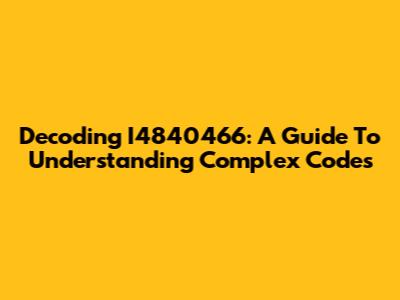 Decoding I4840466: A Guide To Understanding Complex Codes
