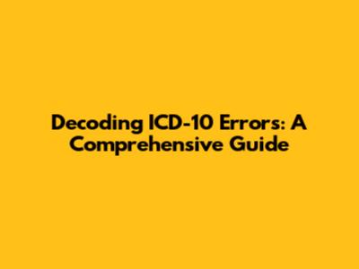 Decoding ICD-10 Errors: A Comprehensive Guide