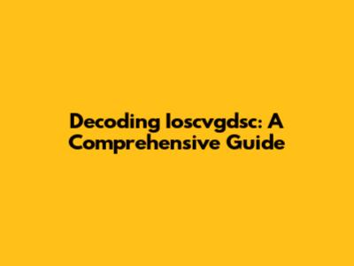 Decoding Ioscvgdsc: A Comprehensive Guide