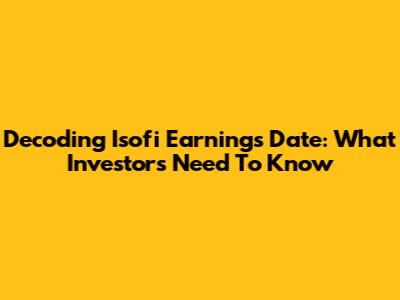 Decoding Isofi Earnings Date: What Investors Need To Know