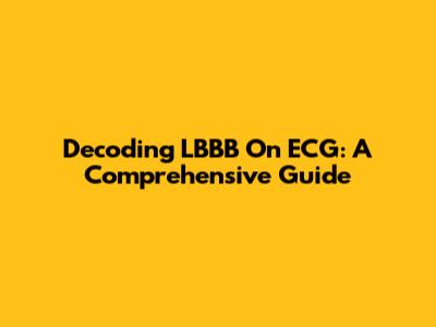 Decoding LBBB On ECG: A Comprehensive Guide