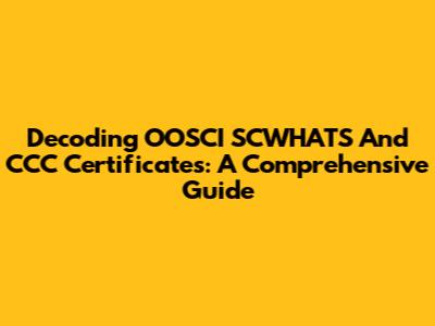 Decoding OOSCI SCWHATS And CCC Certificates: A Comprehensive Guide