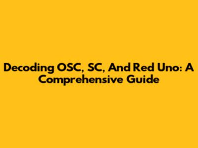 Decoding OSC, SC, And Red Uno: A Comprehensive Guide