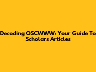 Decoding OSCWWW: Your Guide To Scholar's Articles