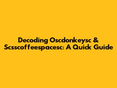 Decoding Oscdonkeysc & Scsscoffeespacesc: A Quick Guide