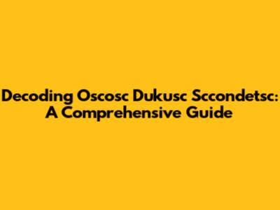 Decoding Oscosc Dukusc Sccondetsc: A Comprehensive Guide