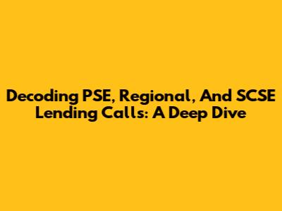 Decoding PSE, Regional, And SCSE Lending Calls: A Deep Dive