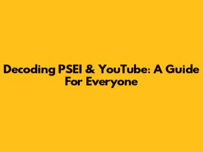 Decoding PSEI & YouTube: A Guide For Everyone