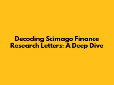 Decoding Scimago Finance Research Letters: A Deep Dive