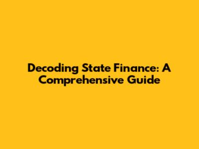 Decoding State Finance: A Comprehensive Guide