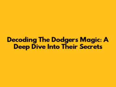Decoding The Dodgers' Magic: A Deep Dive Into Their Secrets