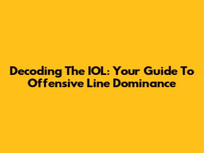 Decoding The IOL: Your Guide To Offensive Line Dominance