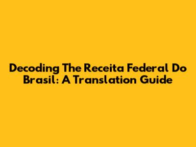 Decoding The Receita Federal Do Brasil: A Translation Guide