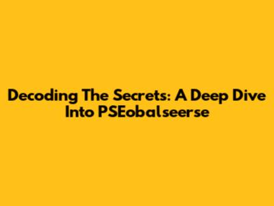 Decoding The Secrets: A Deep Dive Into PSEobalseerse