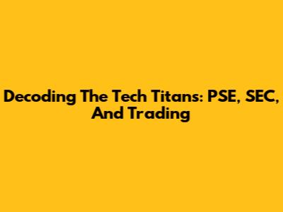 Decoding The Tech Titans: PSE, SEC, And Trading