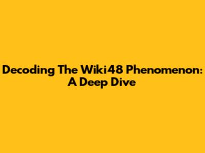 Decoding The Wiki48 Phenomenon: A Deep Dive