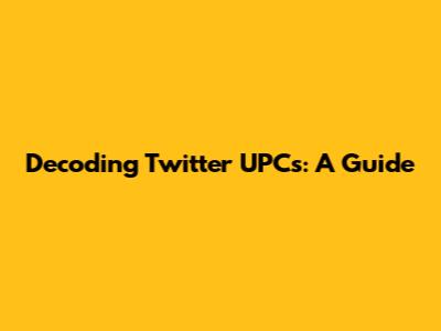 Decoding Twitter UPCs: A Guide