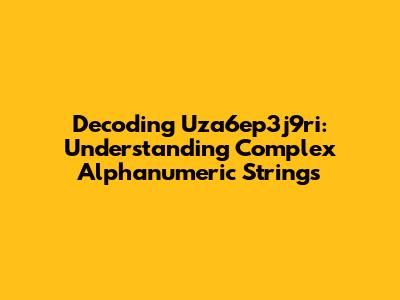 Decoding Uza6ep3j9ri: Understanding Complex Alphanumeric Strings