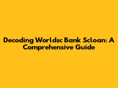 Decoding Worldsc Bank Scloan: A Comprehensive Guide