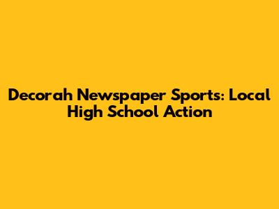 Decorah Newspaper Sports: Local High School Action
