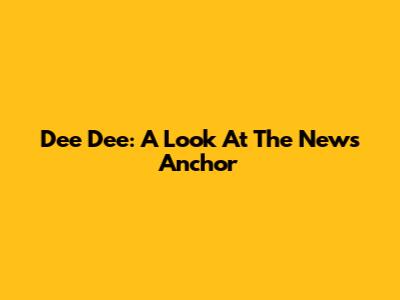 Dee Dee: A Look At The News Anchor