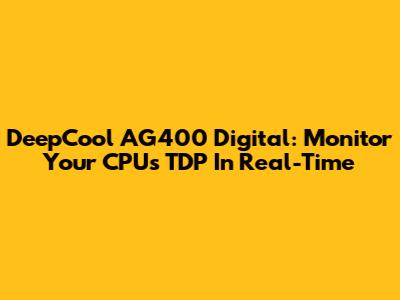 DeepCool AG400 Digital: Monitor Your CPU's TDP In Real-Time