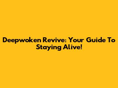 Deepwoken Revive: Your Guide To Staying Alive!